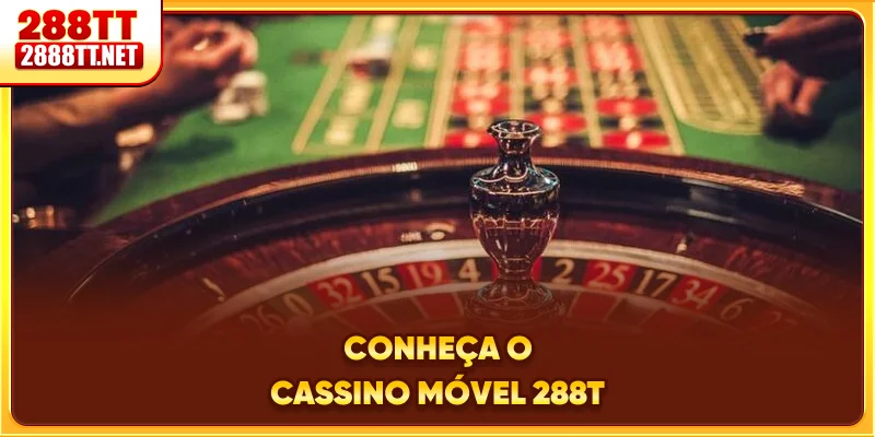 Conheça o cassino móvel 288T