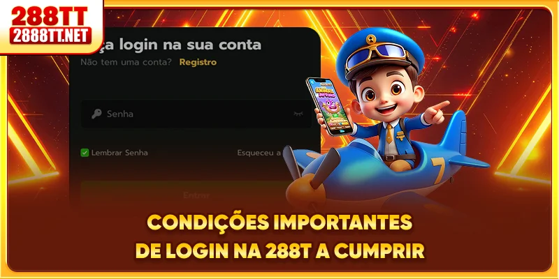 Condições importantes de login na 288T a cumprir