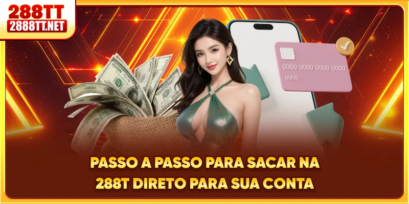 Passo a passo para sacar na 288T direto para sua conta