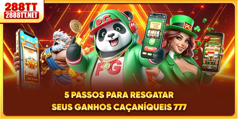 5 passos para resgatar seus ganhos Caça-Níqueis 777