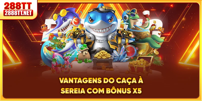 Vantagens do caça à sereia com bônus x5