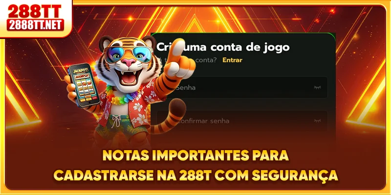 Notas importantes para cadastrar-se na 288T com segurança