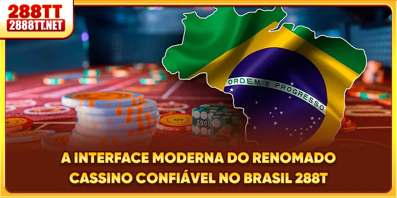 A interface moderna do renomado cassino confiável no Brasil 288T
