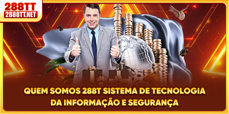 Quem somos 288T - Sistema de tecnologia da informação e segurança