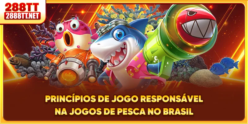 Princípios de jogo responsável na jogos de Pesca no Brasil