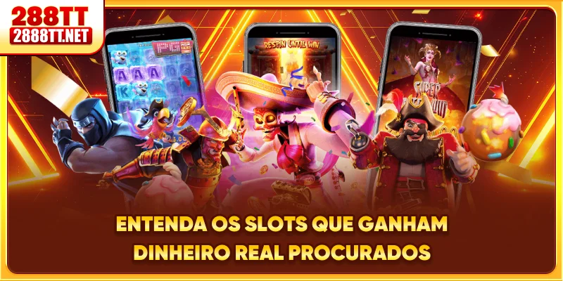 Entenda os slots que ganham dinheiro real procurados