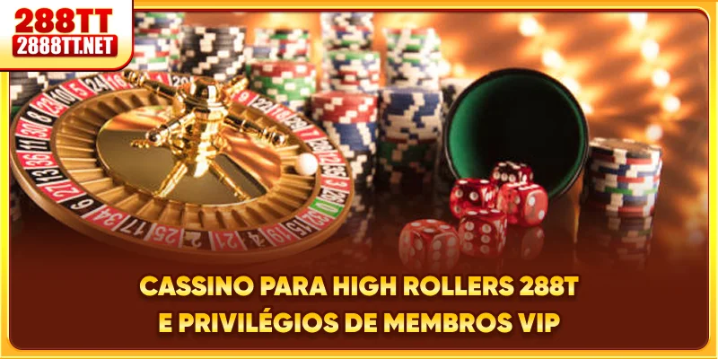 Cassino Para High Rollers 288T E Privilégios De Membros VIP