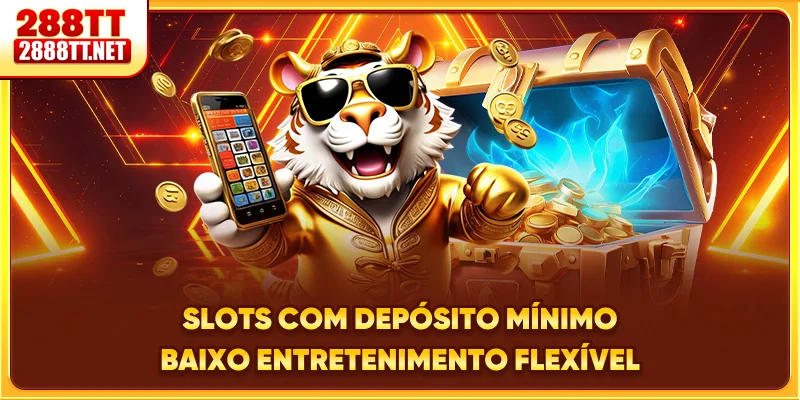 Slots Com Depósito Mínimo Baixo - Entretenimento Flexível
