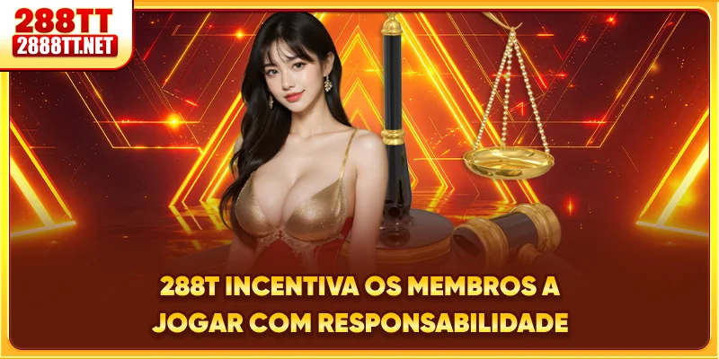 288T incentiva os membros a jogar com responsabilidade