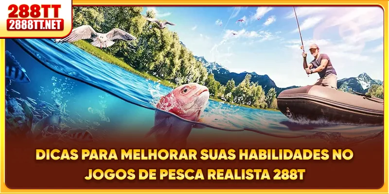 Dicas para melhorar suas habilidades no jogos de pesca realista 288T