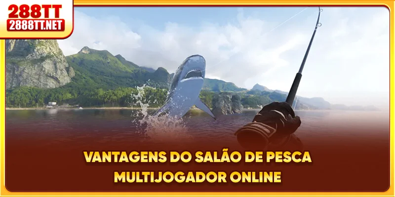 Vantagens do salão de pesca multijogador online