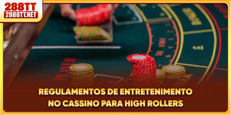 Regulamentos de entretenimento no cassino para high rollers
