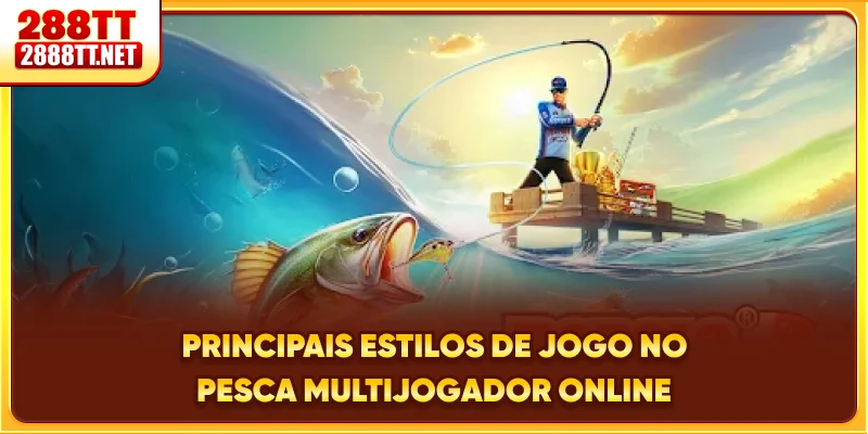 Principais estilos de jogo no pesca multijogador online