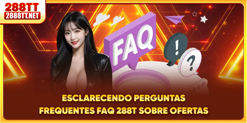 Esclarecendo perguntas frequentes - FAQ 288T sobre ofertas