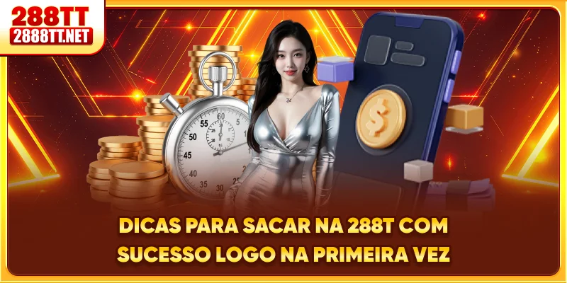 Dicas para sacar na 288T com sucesso logo na primeira vez