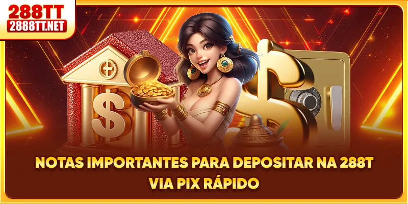 Notas importantes para depositar na 288T via PIX rápido